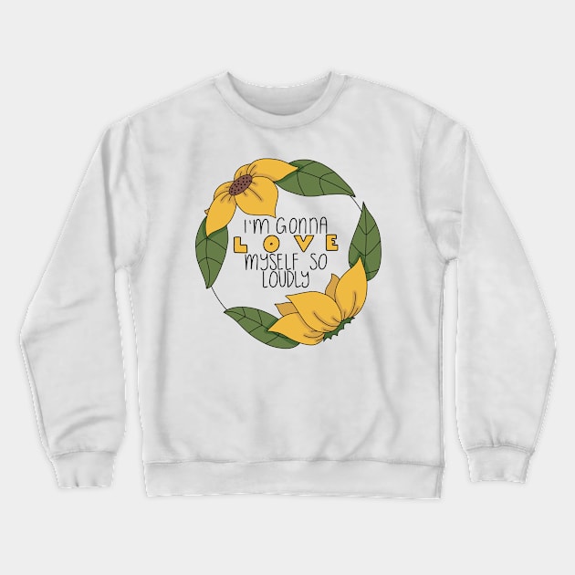 Love Myself Loudly Crewneck Sweatshirt by Bloom With Vin